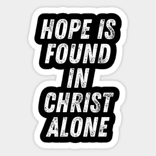 Christian Quote Hope is Found in Christ Alone Sticker